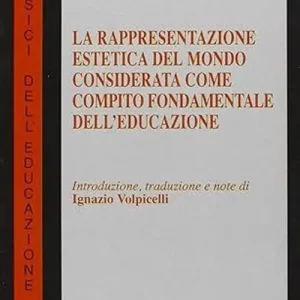 Solo Oggi La rappresentazione estetica del mondo considerata come compito fondamentale dell‘educazione