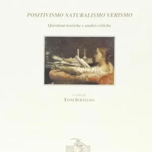 Affare Positivismo, naturalismo, verismo. Questioni teoriche e analisi critiche