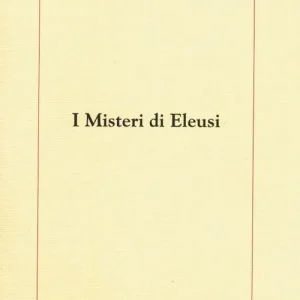 I misteri di Eleusi. Origini e rituale delle iniziazioni elusine Acquista Ora