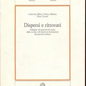 Dispersi e ritrovati. Indagine sui percorsi di uscita dalla scuola e di rientro in formazione dei giovani torinesi Non Perdere