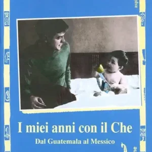I miei anni con il Che. Dal Guatemala al Messico Ordina Subito