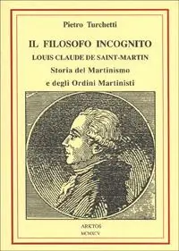 Economico Il filosofo incognito. Louis Claude de Saint Martin. Storia del martinismo e degli ordini martisti