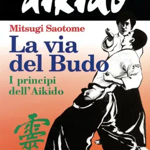 Aikido. La via del budo. I principi dell‘aikido Promozione Esclusiva