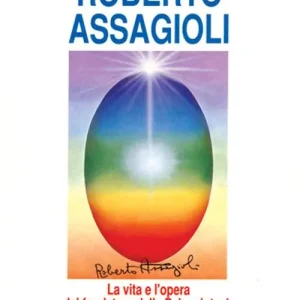 Soddisfatti O Rimborsati Roberto Assagioli. La vita e l‘opera del fondatore della psicosintesi