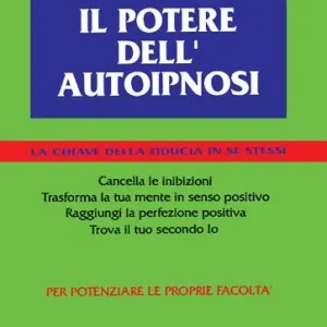 A Buon Prezzo Il potere dell‘autoipnosi. La chiave della fiducia in se stessi
