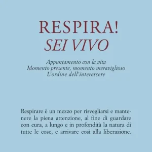 Respira! Sei vivo. Appuntamento con la vita. Momento presente, momento meraviglioso. L‘ordine dell‘interessere Non Perdere
