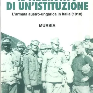 Compra Online Il tramonto di un‘istituzione. L‘armata austro-ungarica in Italia (1918)