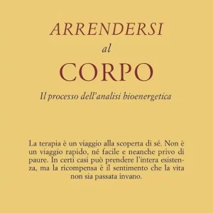 Arrendersi al corpo. Il processo dell‘analisi bioenergetica Consegna Rapida
