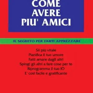 Come avere più amici. Il segreto per farti apprezzare Bestseller