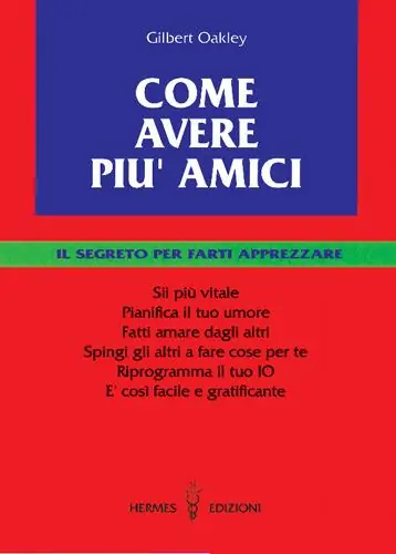 Come avere più amici. Il segreto per farti apprezzare Bestseller