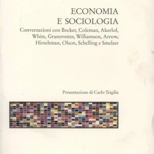Economia e sociologia. Conversazioni con Becker, Coleman, Akerlof, White, Granovetter, Williamson, Arrow, Hirschman, Olson, Schelling e Smelser Di Tendenza