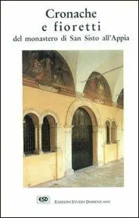 Cronache e fioretti del monastero di S. Sisto all‘Appia Occasione