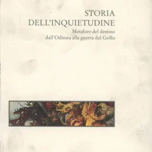 Affare Storia dell‘inquietudine. Metafore del destino dall‘Odissea alla guerra del Golfo
