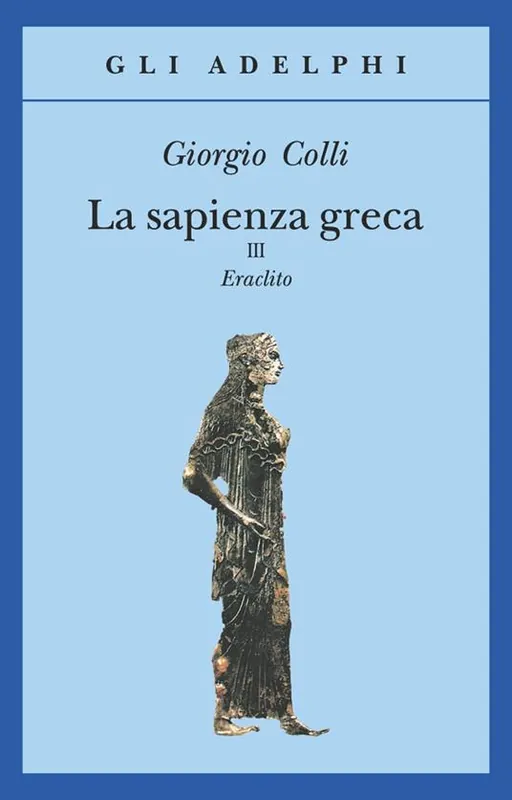 La sapienza greca. Eraclito. Vol. 3 Sconto