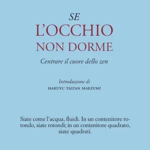 Se l‘occhio non dorme. Centrare il cuore dello zen Prezzo Scontato