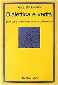 Prezzo Conveniente Dialettica e verità. Scienza e materialismo storico dialettico