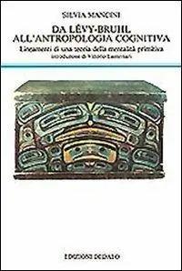 Prezzo Scontato Da Lévy-Bruhl all‘antropologia cognitiva. Lineamenti di una teoria della mentalità primitiva