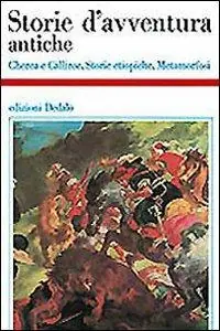 Storie d‘avventura antiche. Cherea e Calliroe-Storie etiopiche-Metamorfosi Occasione Imperdibile