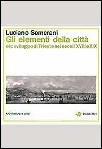 Gli elementi della città e lo sviluppo di Trieste nei secoli XVIII e XIX Promozione Esclusiva