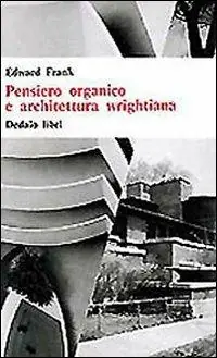 Pensiero organico e architettura wrightiana Subito Disponibile