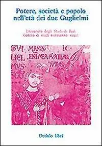 Offerta Limitata Potere, società e popolo nell‘età dei due Guglielmi. Atti delle 4/e Giornate normanno-sveve