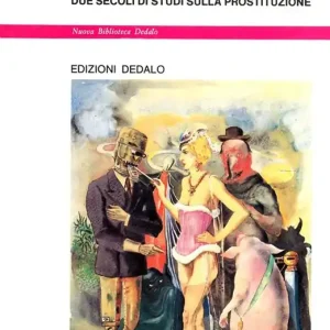 Lo scienziato e la prostituta. Due secoli di studi sulla prostituzione Ordina Subito