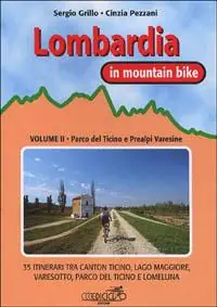 Lombardia in mountain bike. Vol. 2 Parco del Ticino e Prealpi varesine. 35 itinerari tra Canton Ticino, Lago Maggiore, Varesotto, parco del Ticino e Lomellina. Compra Oggi Stesso