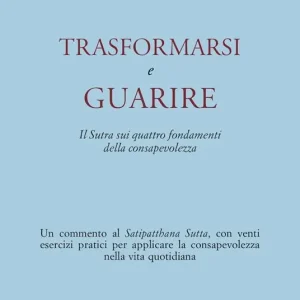 Affare Trasformarsi e guarire. Il Sutra sui quattro fondamenti della consapevolezza