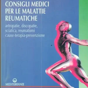 Consigli medici per le malattie reumatiche. Artropatie, discopatie, sciatica, reumatismi. Cause, terapia, prevenzione Offerta Del Giorno