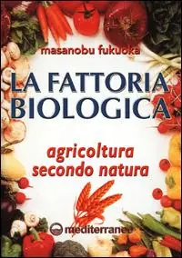 La fattoria biologica. Agricoltura secondo natura Miglior Prezzo