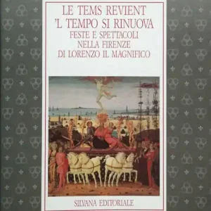 Più Venduto Le tems revient. Feste e spettacoli nell‘opera di Lorenzo il Magnifico. Catalogo