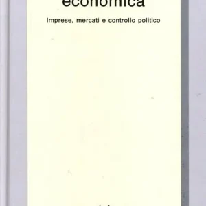 L‘ organizzazione economica. Imprese, mercati e controllo politico Bestseller
