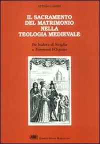 Il sacramento del matrimonio nella teologia medievale. Da Isidoro di Siviglia a Tommaso d‘Aquino Direttamente Dal Produttore