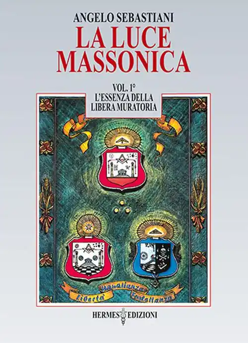 Sconto La luce massonica. Vol. 1 L‘ essenza della Libera Muratoria