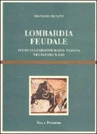 Offerta Limitata Lombardia feudale. Studi sull‘aristocrazia padana nei secoli X-XIII