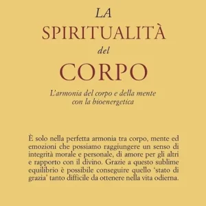 Professionale La spiritualità del corpo. L‘armonia del corpo e della mente con la bioenergetica