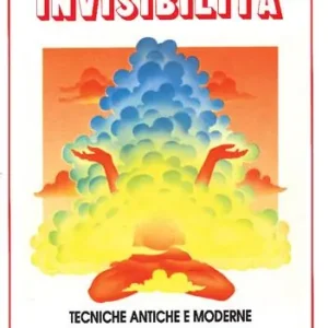 L‘ arte dell‘invisibilità. Tecniche antiche e moderne Esclusivo