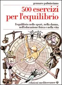 Ordina Subito Cinquecento esercizi per l‘equilibrio. L‘equilibrio nello sport, nella danza, nell‘educazione fisica e nella vita