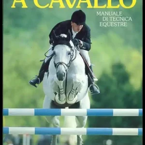 A cavallo. Manuale di tecnica equestre Ultime Pezzi