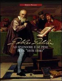 Galileo Galilei. Lo splendore e le pene di un «divin uomo» Consegna Rapida