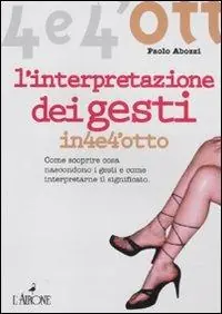 Bestseller L‘ interpretazione dei gesti. Come scoprire cosa nascondono i gesti e come interpretarne il significato
