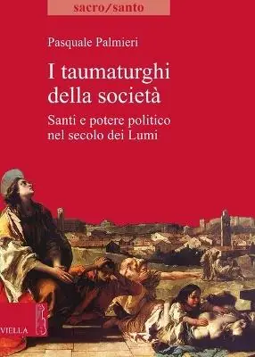 I taumaturghi della società. Santi e potere politico nel secolo dei lumi Nuova Collezione