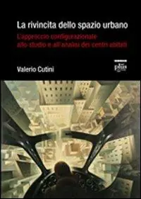La rivincita dello spazio urbano. L‘approccio configurazionale allo studio e all‘analisi dei centri abitati Consegna Rapida