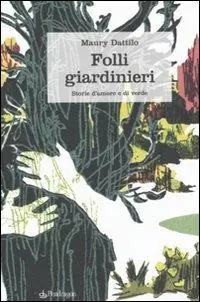 Folli giardinieri. Storie d‘amore e di verde Prezzo Conveniente