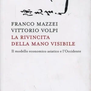 La rivincita della mano visibile. Il modello economico asiatico e l‘Occidente Novità