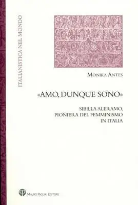 Offerta Speciale «Amo, dunque sono». Sibilla Aleramo, pioniera del femminismo in Italia