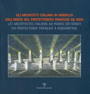 Gli architetti italiani in Marocco dall‘inizio del potettorato francese ad oggi Compra Online