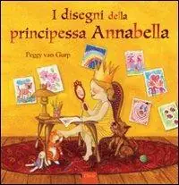 Affare I disegni della principessa Annabella. Ediz. illustrata