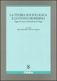 Nuova Collezione La teoria sociologica e lo stato moderno. Saggi in onore di Gianfranco Poggi