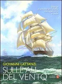 Promo Stagionale Sulle ali del vento. Storia e avventura della navigazione a vela. Ediz. illustrata